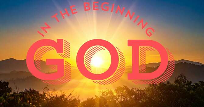 In the beginning God - Genesis 1:1-2:3