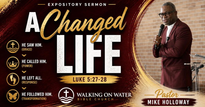 “A Changed Life” - Luke 5:27-28 image