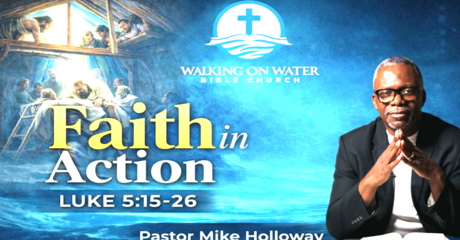 “Faith in Action ” - Luke 5:16-26 image