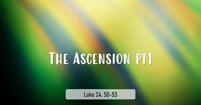 The Ascension ( Part 1)
