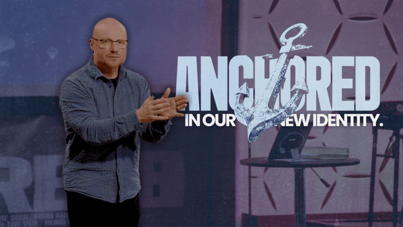 Anchored in Our New Identity