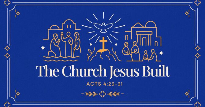 The Church Jesus Built #4 - Boldness Under Pressure