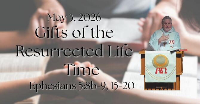 "Gifts of the Resurrected Life - Time"