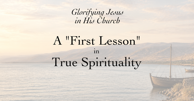 Glorifying Jesus in His Church–​  A 'First Lesson' in True Spirituality