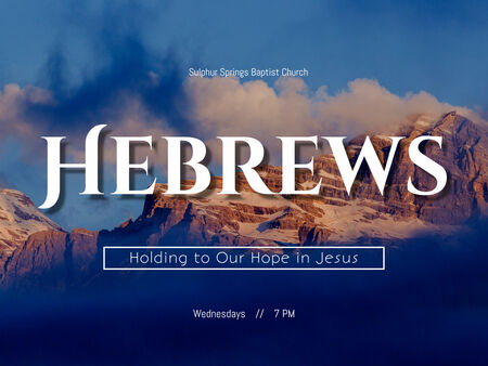 Hebrews - "Holding to Our Hope in Jesus"