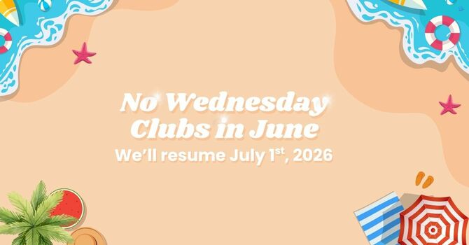No Wednesday Clubs in June