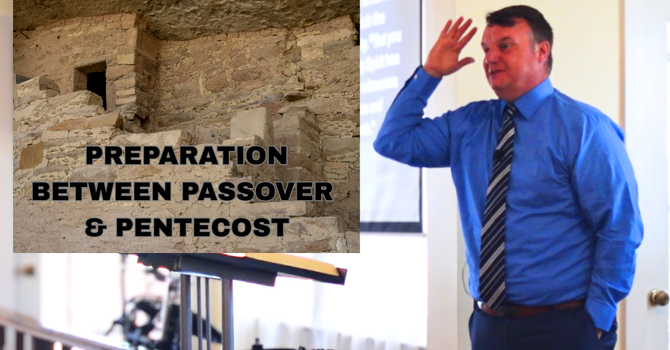 Preparation Between Passover & Pentecost
