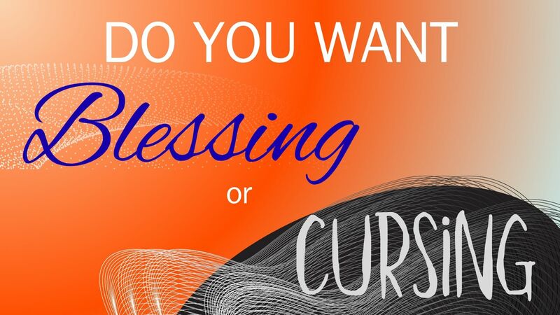 Do You Want Blessing or Cursing?