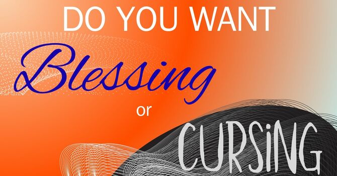 Do You Want Blessing or Cursing?