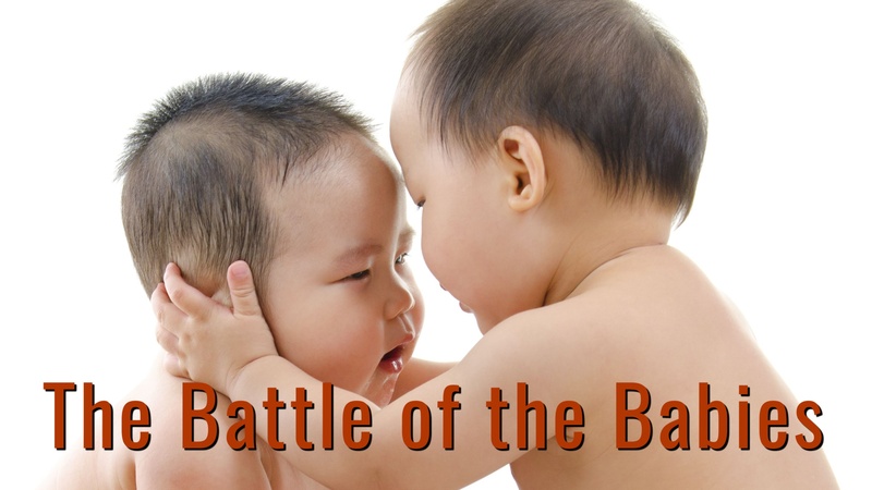 The Battle of the Babies