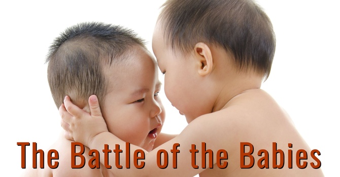 The Battle of the Babies
