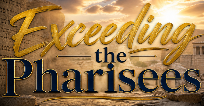 Exceeding the Pharisees