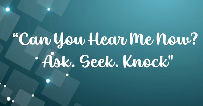 Can You Hear Me Now? Ask. Seek. Knock.