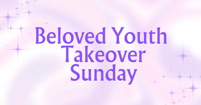 Beloved Youth Take Over Service May 10, at 10:00 a.m. in the National Guard Gym.