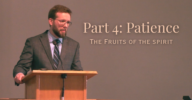 The Fruits of the Spirit Part 4: Patience 