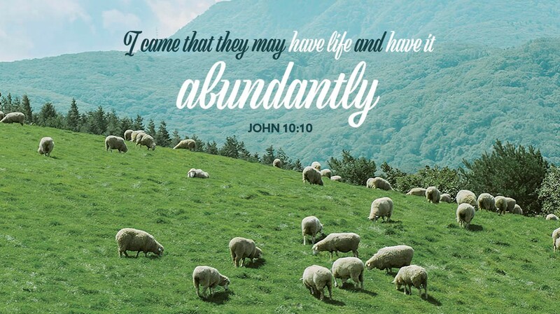 I came that they may have life and have it abundantly