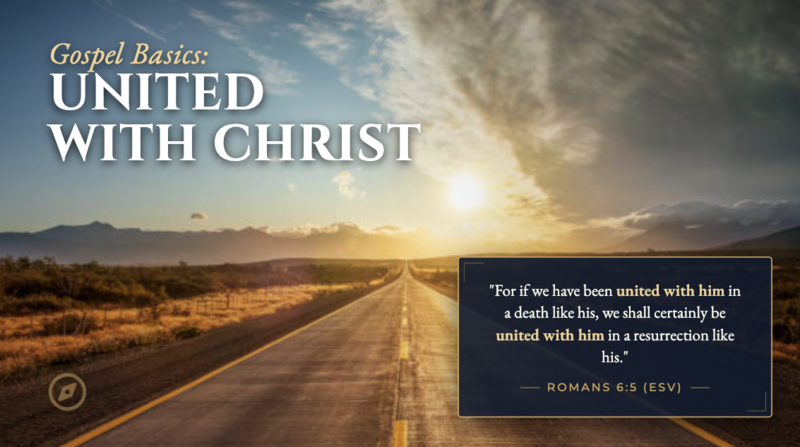Gospel Basics: United with Christ