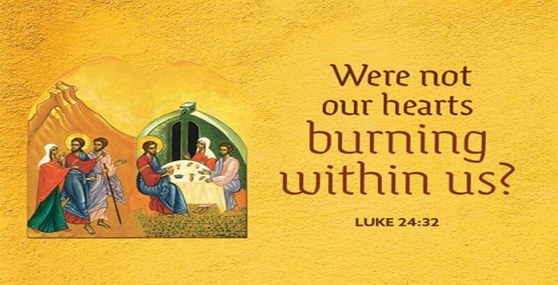 Were not our hearts burning within us?