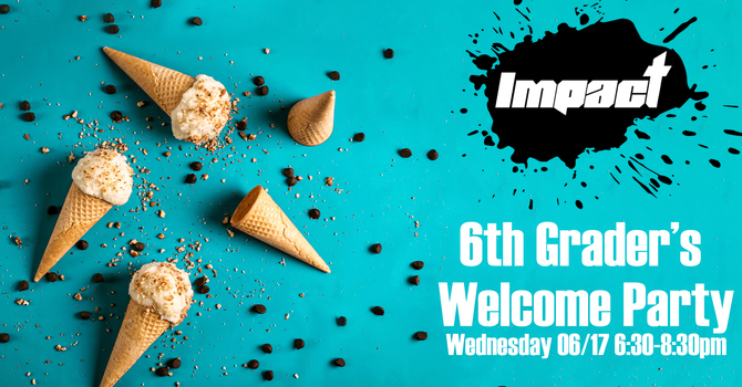 Impact 6th Grader's Welcome Party