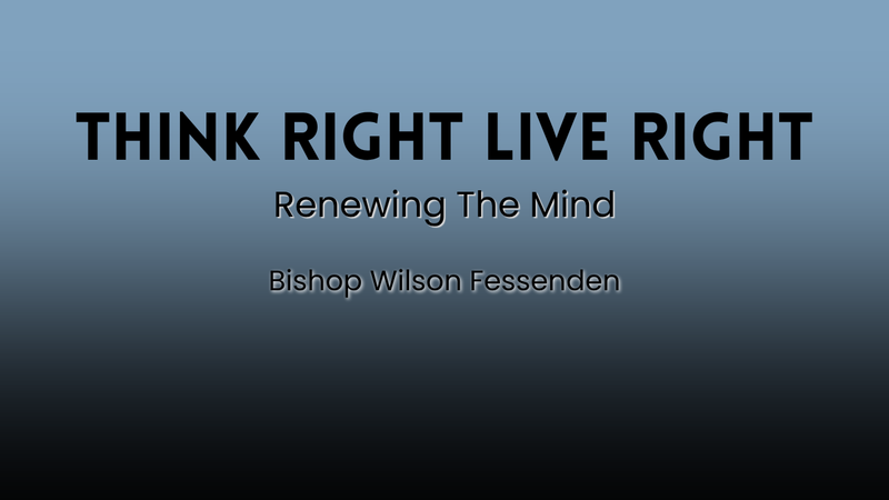 Think Right Live Right - Renewing The Mind