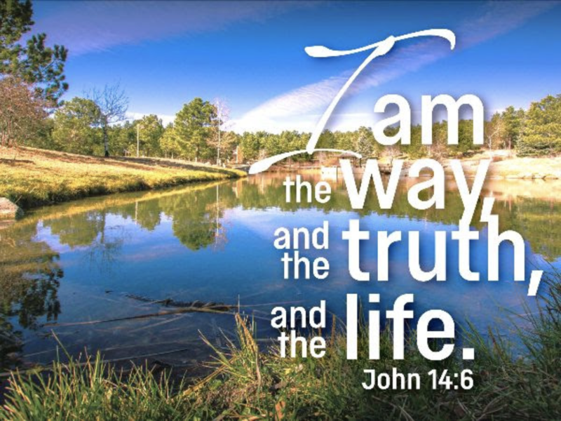 I am the Way, and the Truth, and the Life
