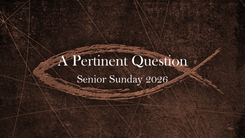 A Pertinent Question - Senior Sunday