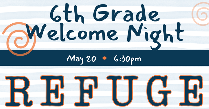 Refuge 6th Grade Welcome Night