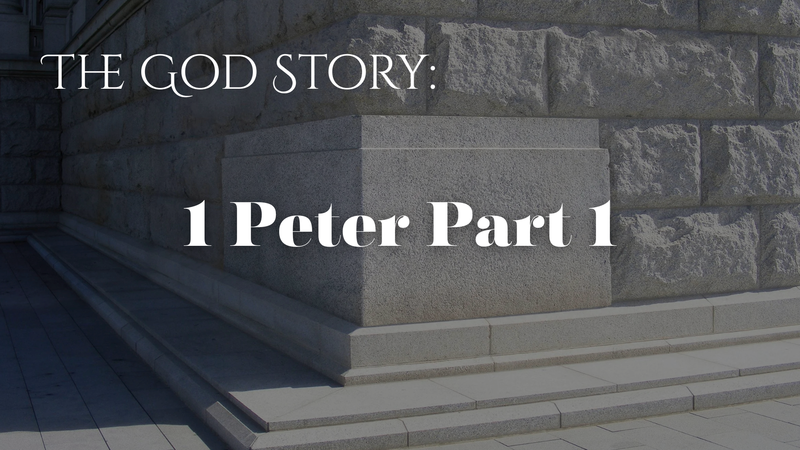 The God Story: 1 Peter Part 1