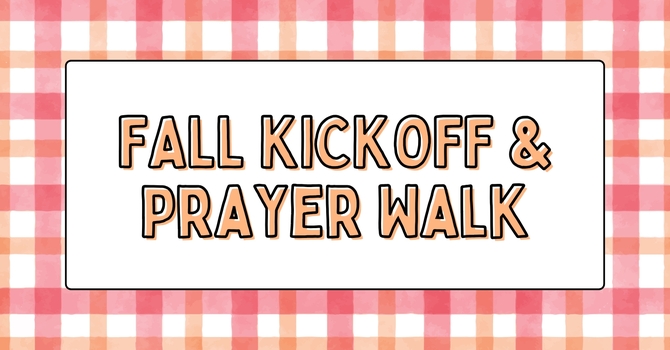 Fall Kickoff and Prayer Walk