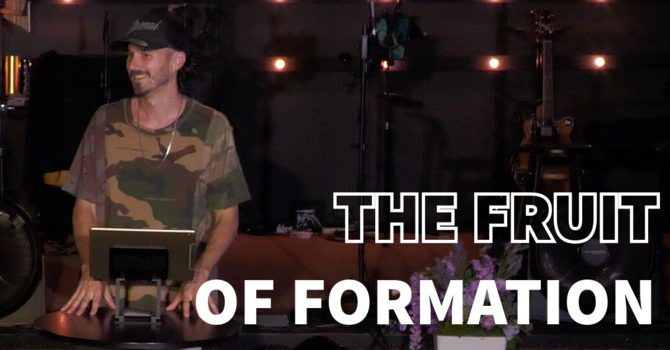 The Fruit Of Formation