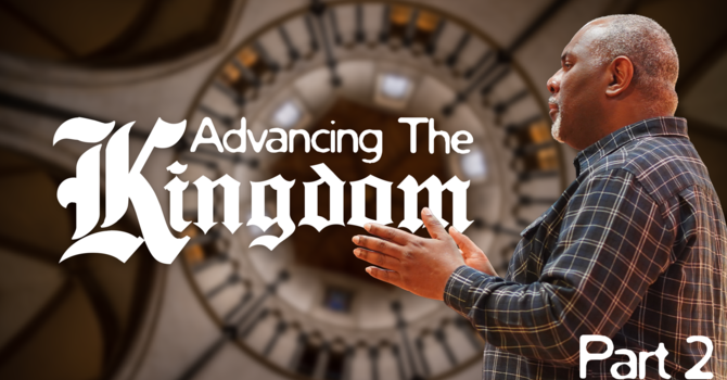  Advancing the Kingdom | Part 2 | Pastor Tony Williams