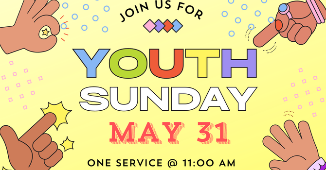 Youth Sunday - One Service at 11 am