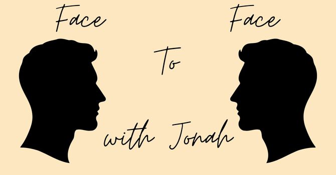Face to Face with Jonah, Week 6