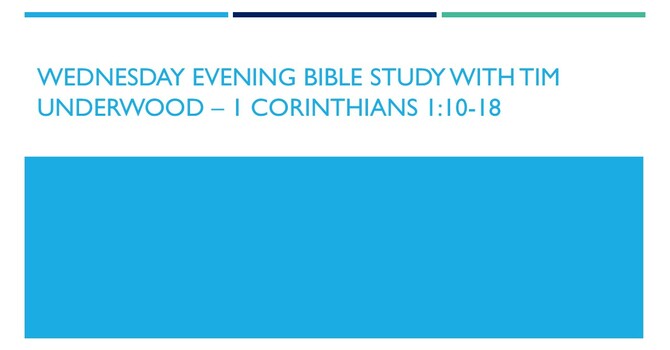 Wednesday Evening Bible Study - 1 Cor. 1:10-18