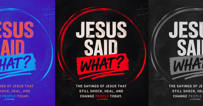 SERIES: Jesus Said WHAT?