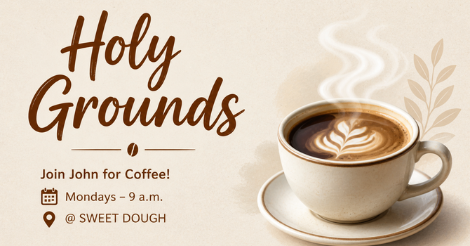 Holy Grounds - Coffee w/ Pastor John