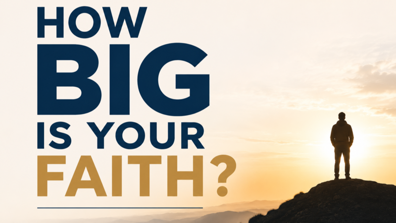 How Big is Your Faith (Part 1)