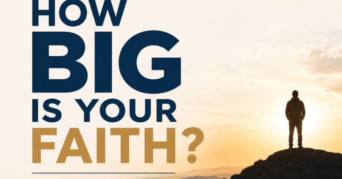 How Big is Your Faith (Part 2)
