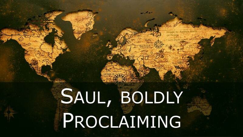 Saul, Boldly Proclaiming