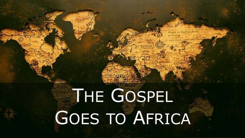 The Gospel Goes to Africa