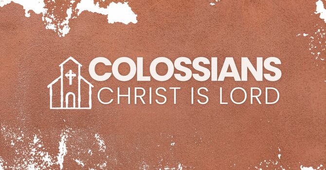 Colossians: Christ is Lord | Week 2 - May 17