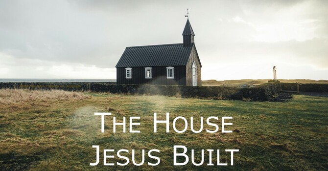 The House Jesus Built
