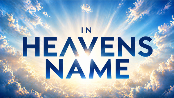 IN HEAVEN'S NAME