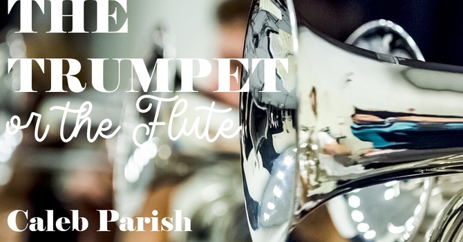 The Trumpet or the Flute 