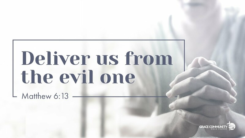Matthew 6:13 - "Deliver us from the Evil One"