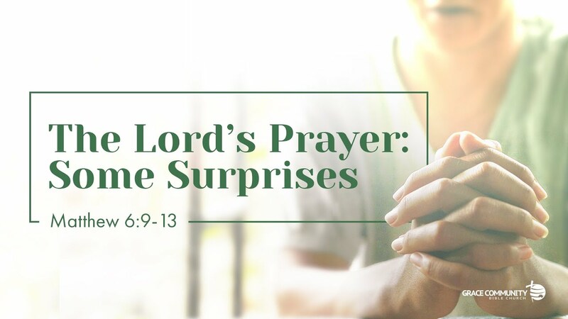 Matthew 6:9-13 - "The Lord's Prayer: Some Surprises"