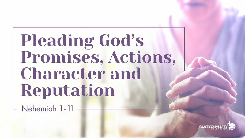 Nehemiah 1:1-11 - "Pleading God's Promises, Actions, Character and Reputation"