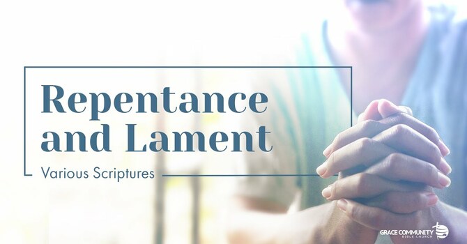 Various Scriptures - "Repentance and Lament"