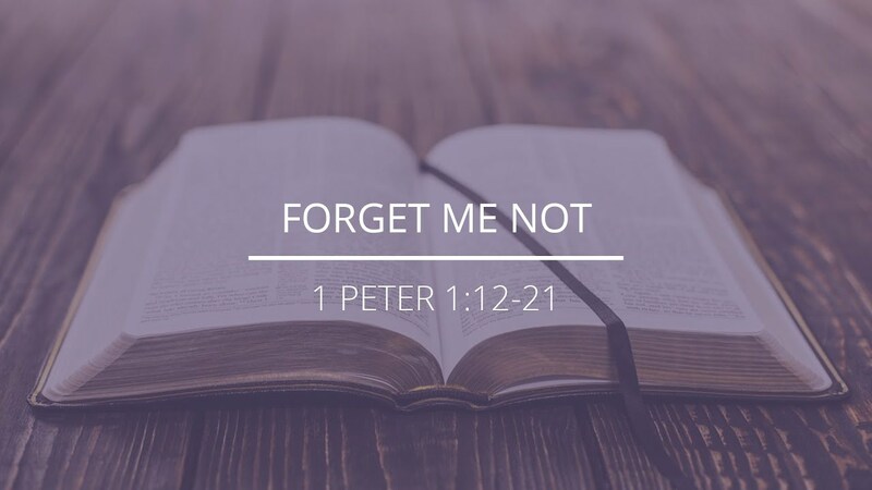 2 Peter 1:12-21 - "Forget Me Not"