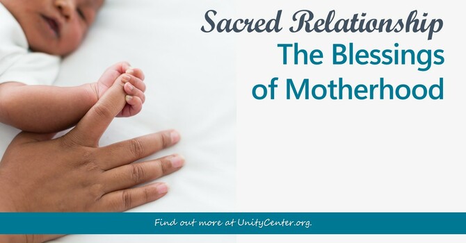 Sacred Relationship - The Blessings of Motherhood